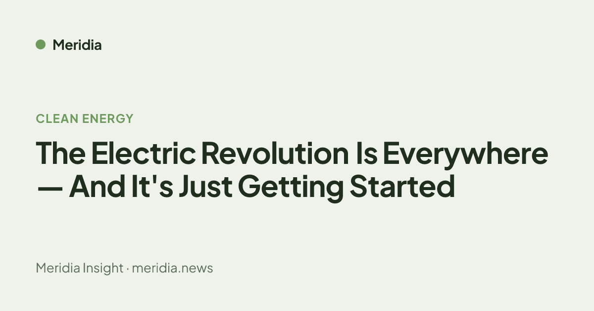 The Electric Revolution Is Here — 8 Signs It's Accelerating | Meridia